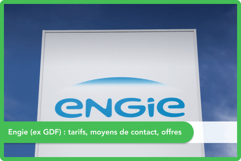 Engie (ex GDF) : tarifs, moyens de contact, offres