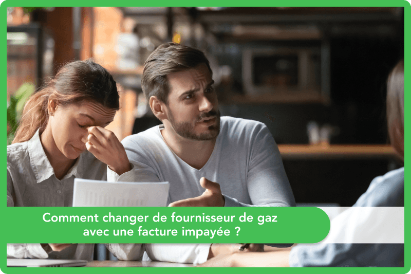 Comment changer de fournisseur de gaz avec une facture impayée ?
