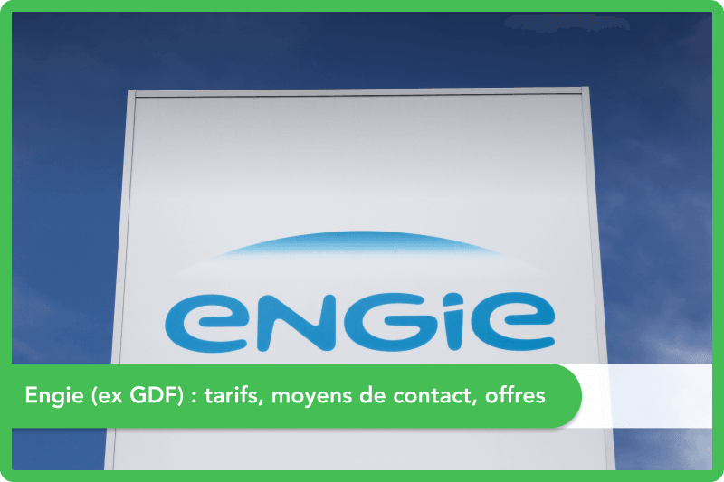 Engie (ex GDF) : tarifs, moyens de contact, offres