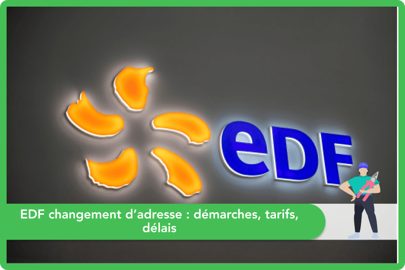 EDF changement d’adresse : démarches, tarifs, délais